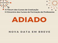 Diretoria de Programas e Atividades Especiais de Ensino de Graduação informa sobre o adiamento do IV Fórum dos Cursos de Graduação e do IV Encontro dos Cursos de Formação de Professores Diretoria de Programas e Atividades Especiais de Ensino de Graduação informa sobre o adiamento do IV Fórum dos Cursos de Graduação e do IV Encontro dos Cursos de Formação de Professores