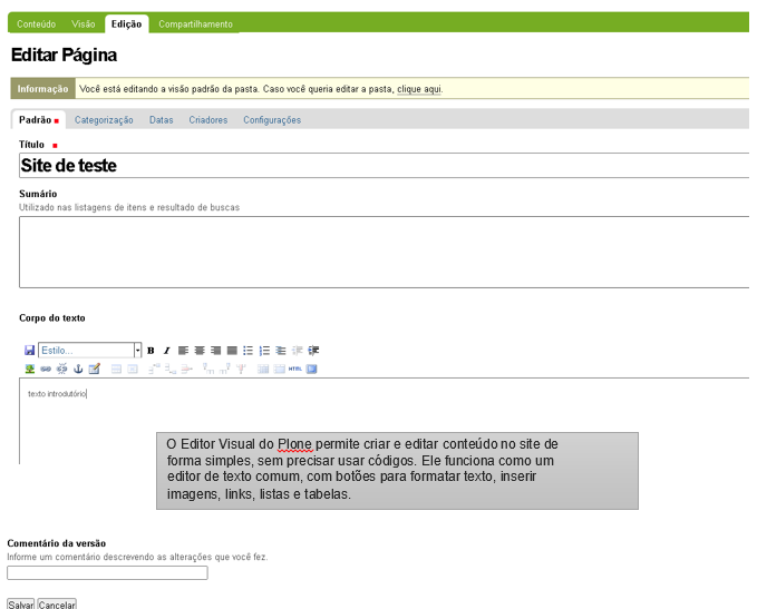 Editar página Localização da aba Edição e o conceito de Editor Visual:O Editor Visual do Plone permite criar e editar conteúdo no site de forma simples, sem precisar usar códigos. Ele funciona como um editor de texto comum, com botões para formatar texto, inserir imagens, links, listas e tabelas.
