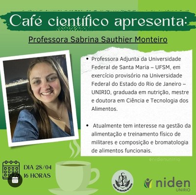 Café Científico Profa. Sabrina Sauthier Monteiro dia 28/04 às 16h Café Científico Profa. Sabrina Sauthier Monteiro dia 28/04 às 16h
