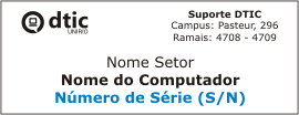 Informações da etiqueta do Suporte DTIC: Marca DTIC; Dados do Suporte DTIC (Campus: Pasteur, 296 / Ramais: 4708-4709); Nome do Setor; Nome do Computador; Número de Série do Computador (S/N)