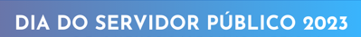 PROGEPE convida para o evento em homenagem ao Dia do Servidor
