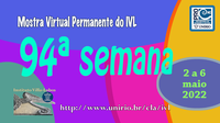 Mostra Virtual Permanente do IVL - 94ª semana