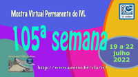 Mostra Virtual Permanente do IVL - 105ª semana