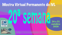 Mostra Virtual Permanente do IVL - 20ª semana 