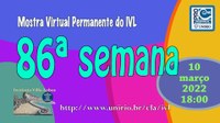 Mostra Virtual Permanente do IVL - 86ª semana