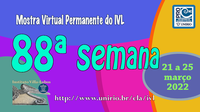 Mostra Virtual Permanente do IVL - 88ª semana