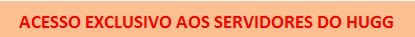 Acesso Exclusivo aos servidores do HUGG