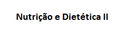 Nutrição e Dietética II Nutrição e Dietética II
