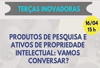‘Produtos de Pesquisa e Ativos de Propriedade Intelectual: vamos conversar?' é o tema da próxima edição do projeto Terças Inovadoras ‘Produtos de Pesquisa e Ativos de Propriedade Intelectual: vamos conversar?' é o tema da próxima edição do projeto Terças Inovadoras