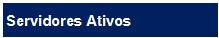 Servidores Ativos
