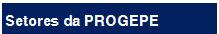 Setores da PROGEPE