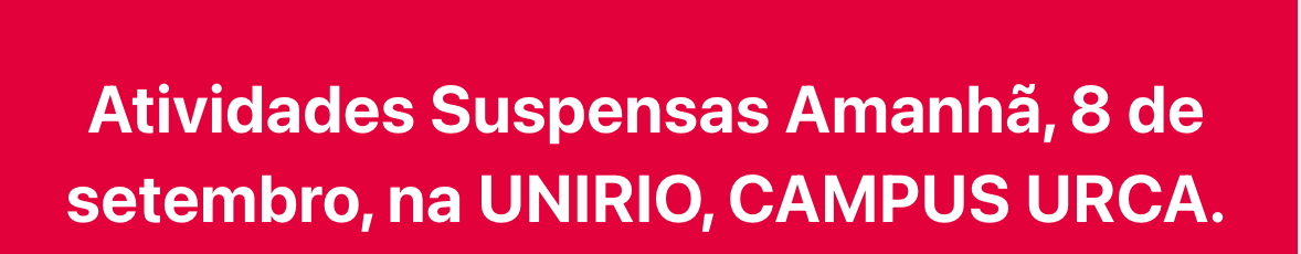 Atividades Suspensas na UNIRIO, CAMPUS URCA, dia 8/09