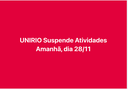 UNIRIO SUSPENDE ATIVIDADES AMANHÃ, 28/11 UNIRIO SUSPENDE ATIVIDADES AMANHÃ, 28/11