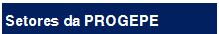Setores da PROGEPE