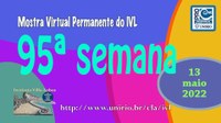 Mostra Virtual Permanente do IVL - 95ª semana