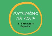 5º encontro do Ciclo Patrimônio na Roda irá debater patrimônio esportivo