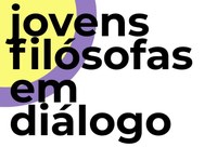 LabFilGM realiza terceira edição do evento Jovens Filósofas em Diálogo