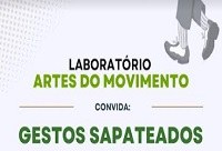 Laboratório e Grupo de Pesquisa Artes do Movimento promovem  o evento  ‘Gestos Sapateados’
