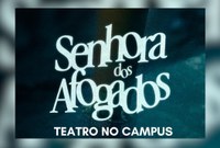 Novo episódio da série Teatro no Campus apresenta peça Senhora dos Afogados, de Nelson Rodrigues