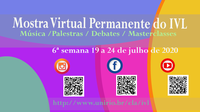 Mostra Virtual Permanente do IVL - 6a semana