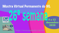 Mostra Virtual Permanente do IVL - 26ª semana