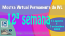 Mostra Virtual Permanente do IVL - 12a semana 