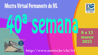 Mostra Virtual Permanente do IVL - 40ª semana