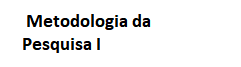 Metodologia da Pesquisa I