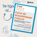 Curso de Acessibilidade Cultural para pessoas atuantes em Gestões e Conselhos de Cultura