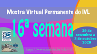 Mostra Virtual Permanente do IVL | 16ª semana (29 de setembro a 3 de outubro 2020)