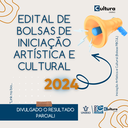 RESULTADO PARCIAL do Edital Nº 50/2023 de Bolsas PIBCUL 2024!