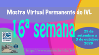 Mostra Virtual Permanente do IVL - 16ª semana