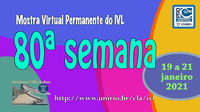 Mostra Virtual Permanente do IVL - 80ª semana