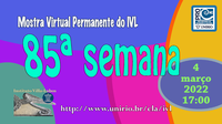 Mostra Virtual Permanente do IVL - 85ª semana