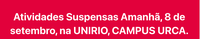 Atividades Suspensas na UNIRIO, CAMPUS URCA, dia 8/09